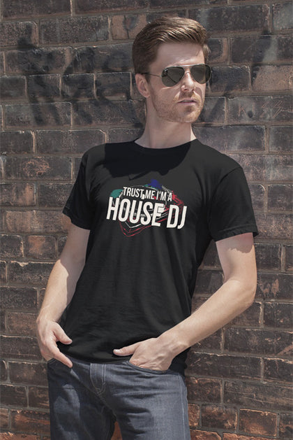 FunkyShirty Trust me Im a House DJ (Men)  Creative Design - FunkyShirty