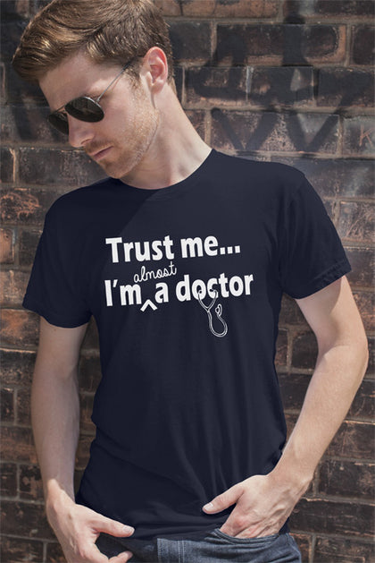 FunkyShirty Trust Me Im Almost a Doctor (MEN)  Creative Design - FunkyShirty