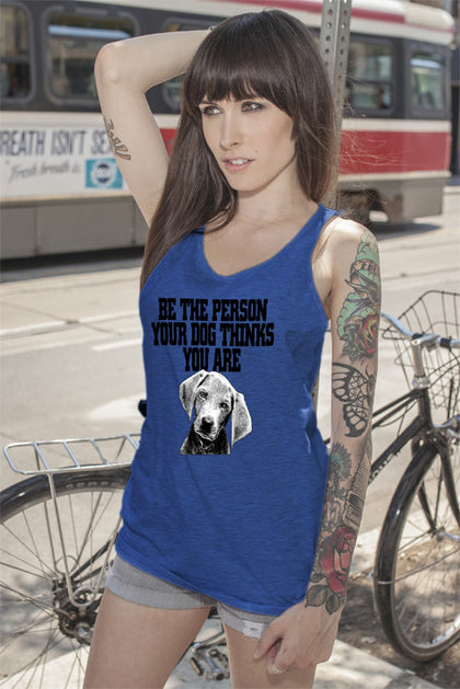 FunkyShirty Be The Person Your Dog Things You Are ( Women)  Creative Design - FunkyShirty