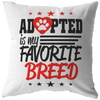 Adopted is my Favorite Breed - Pillow