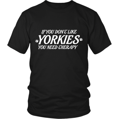 FunkyShirty If you dont like YORKIES you need Theraphy (Men)  Creative Design - FunkyShirty