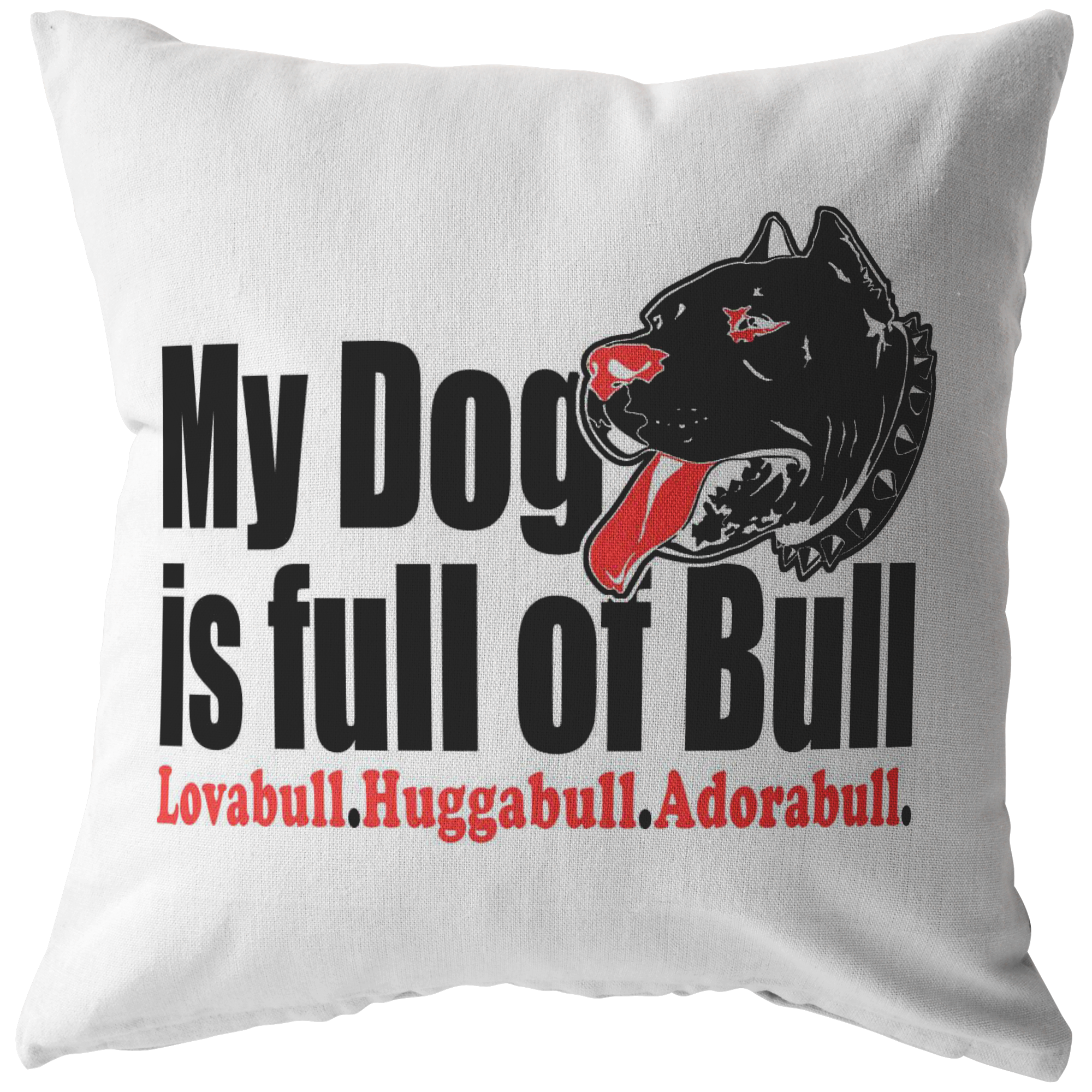 My Dog is Full of Bull - Pillow