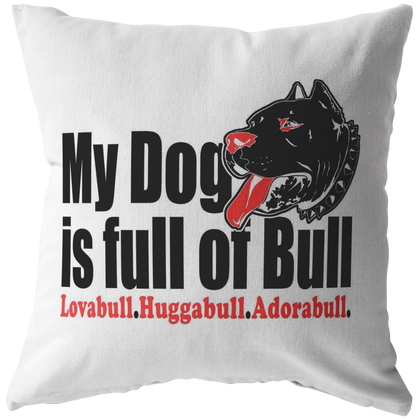 My Dog is Full of Bull - Pillow