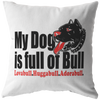 My Dog is Full of Bull - Pillow