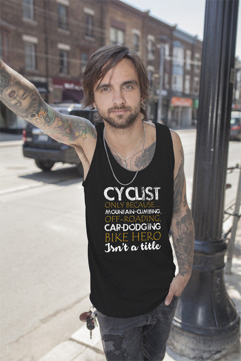 Cyclist only Because Mountain Climbing Off Roading Car Dodging Bike Hero Isnt a Title (Men)