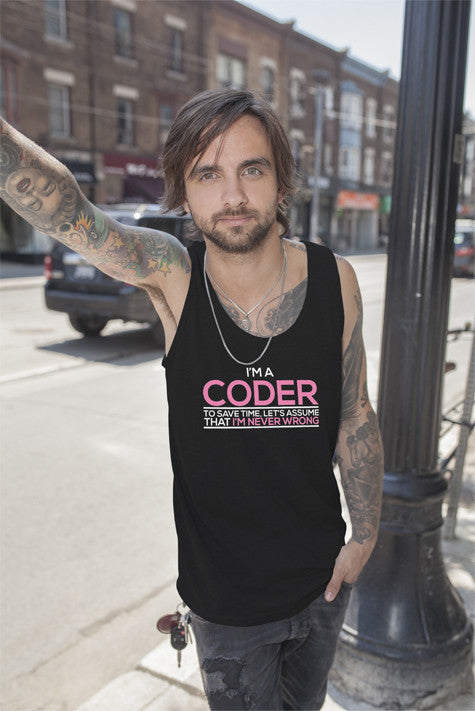 Im a Coder To save Time Lets Assume That Im  Never Wrong (Men)