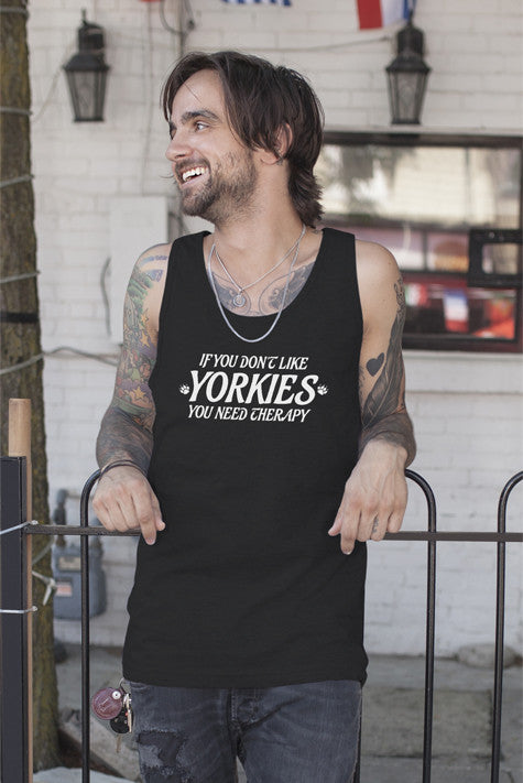 If you dont like YORKIES you need Theraphy (Men)