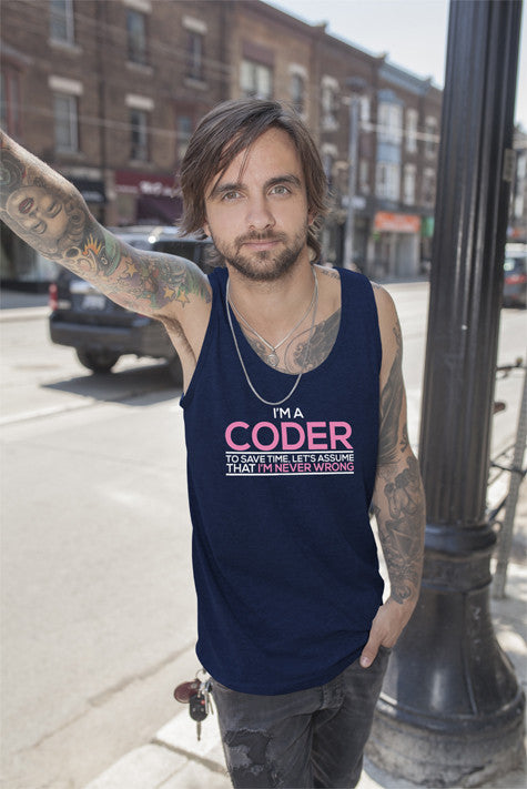 Im a Coder To save Time Lets Assume That Im  Never Wrong (Men)