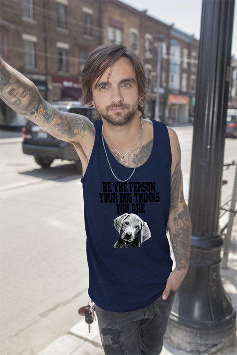 Be The Person Your Dog Things You Are ( Men)