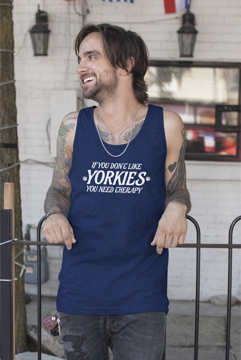 If you dont like YORKIES you need Theraphy (Men)