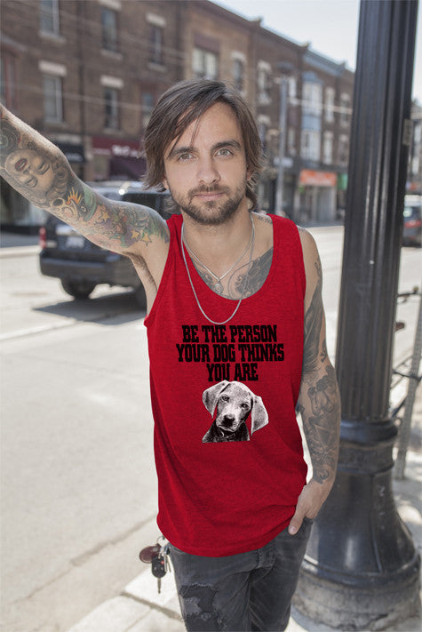 Be The Person Your Dog Things You Are ( Men)