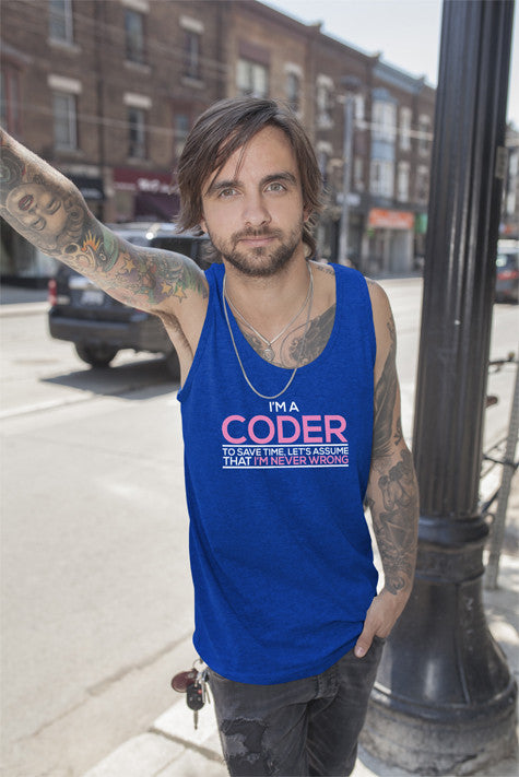 Im a Coder To save Time Lets Assume That Im  Never Wrong (Men)