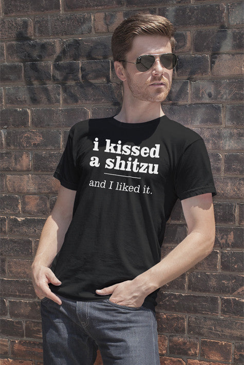 I Kissed a shitzu and I Like it. (Men)