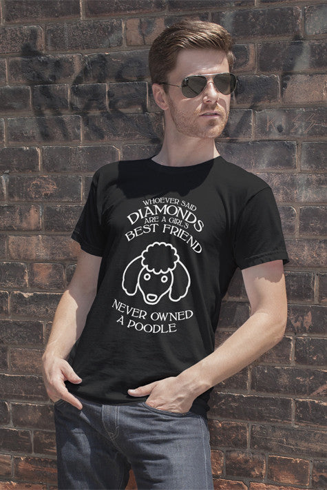 Whoever said diamonds are a girls best friend never owned a poodle (Men)