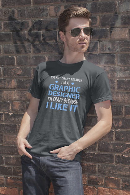 FunkyShirty Im Not Crazy Because Im a Graphic Designer Im Crazy Because  I Like It (Men)  Creative Design - FunkyShirty