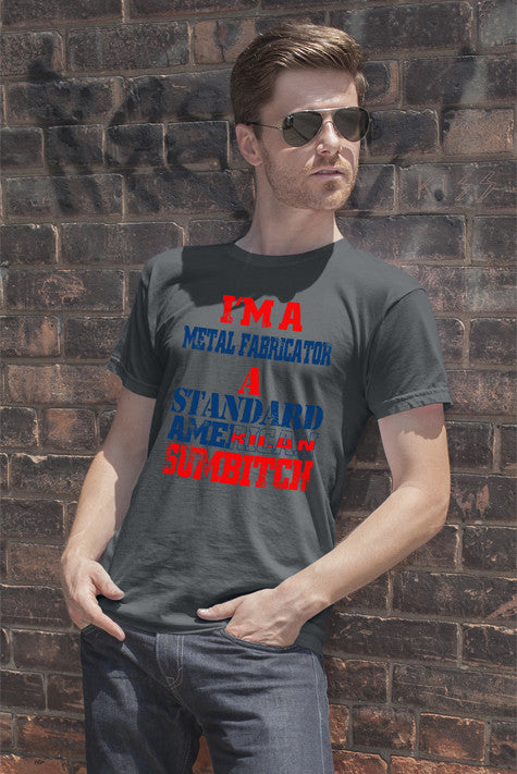 I'm a metal fabrication a Standard American Sumbitch (Men)