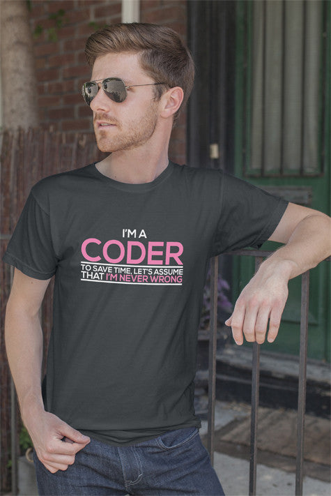 Im a Coder To save Time Lets Assume That Im  Never Wrong (Men)
