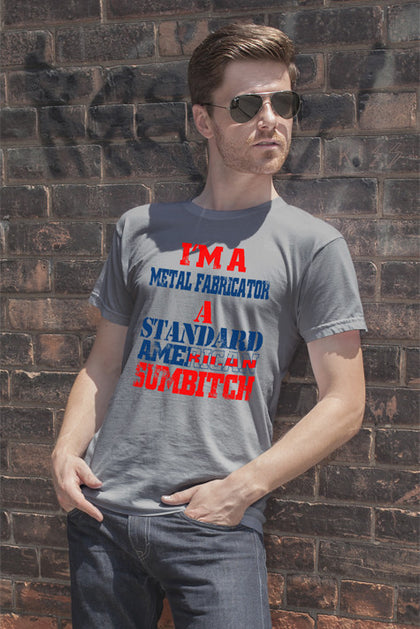 FunkyShirty I'm a metal fabrication a Standard American Sumbitch (Men)  Creative Design - FunkyShirty