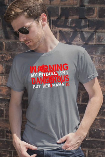 FunkyShirty Warning my pitbull isnt Dangerous but her mama is (men)  Creative Design - FunkyShirty