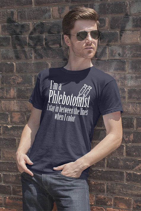 I'm a Phlebotomist I Stay in Between the lines when I Color (Men)