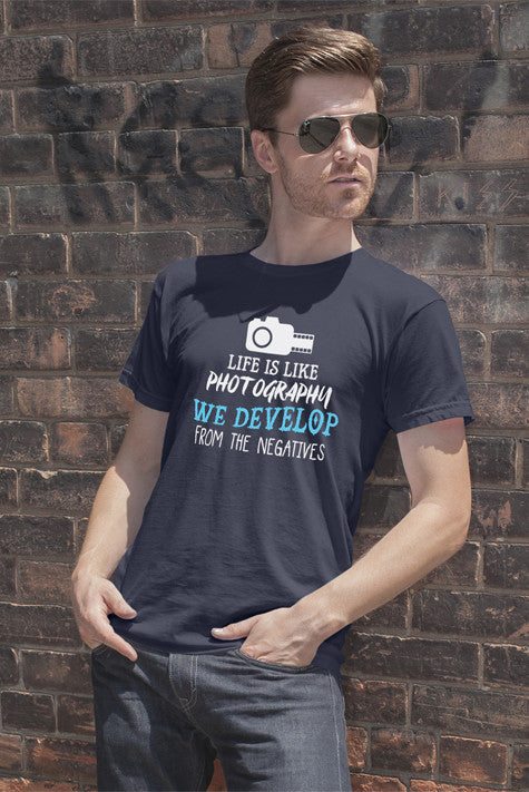 Life is Like Photography We Develop From The Negatives (Men)