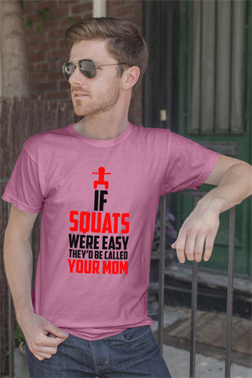 FunkyShirty If Squats Were Easy They'd be Called Your Mom (Men)  Creative Design - FunkyShirty