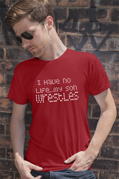 I Have no Life my Son Wresles (Men)