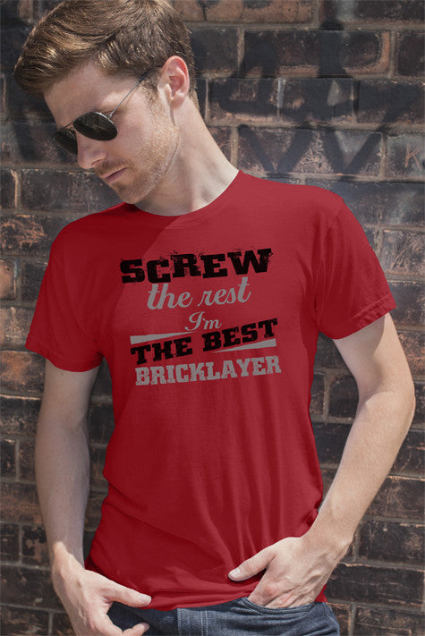 Screw the Rest I'm The Best Bricklayer (Men)