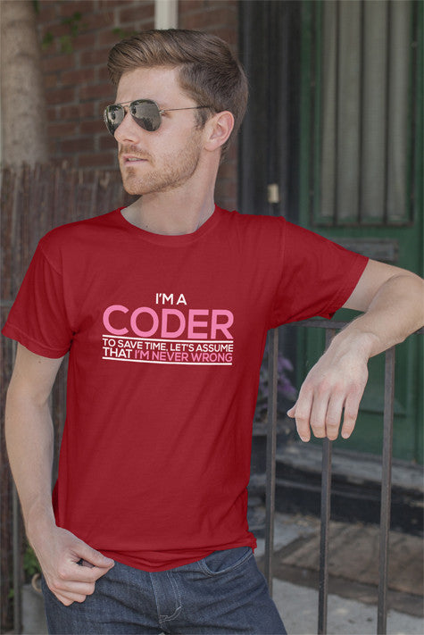Im a Coder To save Time Lets Assume That Im  Never Wrong (Men)