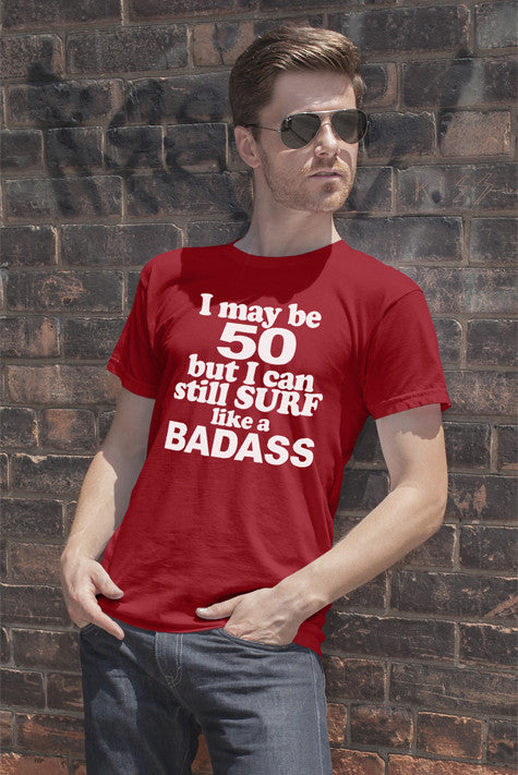 I may be 50 but i can still surf like a Badass (Men)
