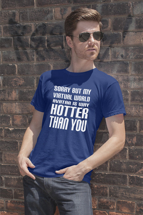 Sorry but my Virtual World Avatar is Way Hotter Than You (Men)