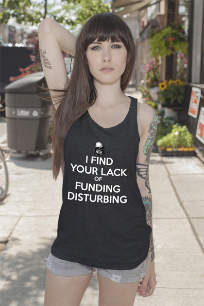 FunkyShirty I Find your Lack of funding Disturbing (Women)  Creative Design - FunkyShirty