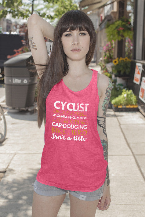 Cyclist only Because Mountain Climbing Off Roading Car Dodging Bike Hero Isnt a Title (Women)