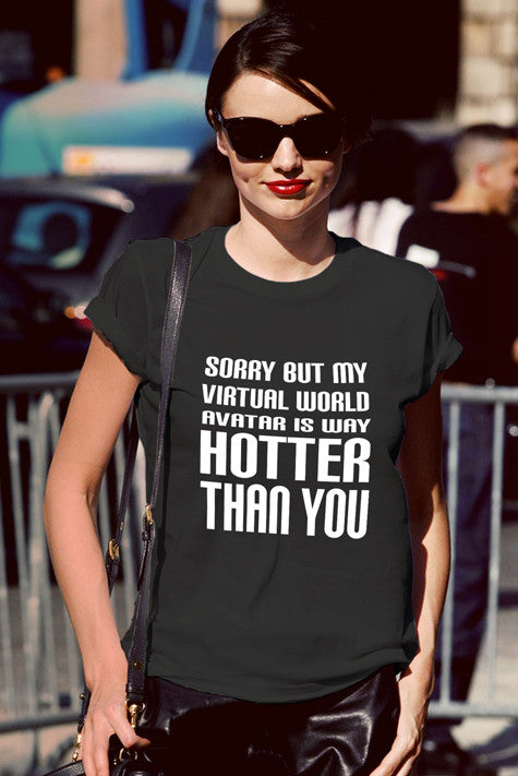 Sorry but my Virtual World Avatar is Way Hotter Than You (Women)