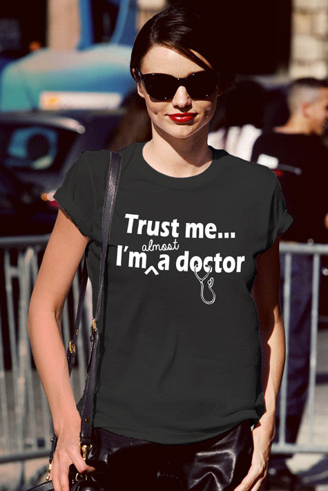 Trust me Im almost a Doctor (WOMEN)