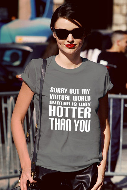 FunkyShirty Sorry but my Virtual World Avatar is Way Hotter Than You (Women)  Creative Design - FunkyShirty