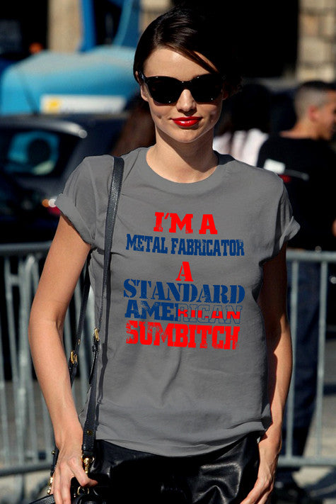 I'm a metal fabrication a Standard American Sumbitch (Women)