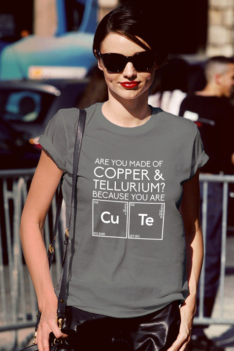 Are You Made of Copper & Tellurium? Because you are Cute (Women)
