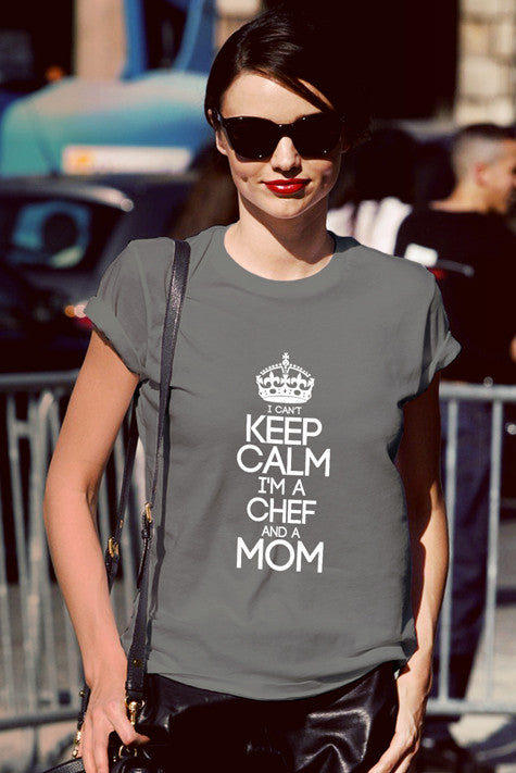 I Cant Keep Calm Im a Chef and a Mom