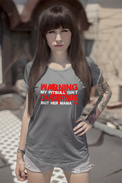 FunkyShirty Warning my pitbull isnt Dangerous but her mama is (Women)  Creative Design - FunkyShirty