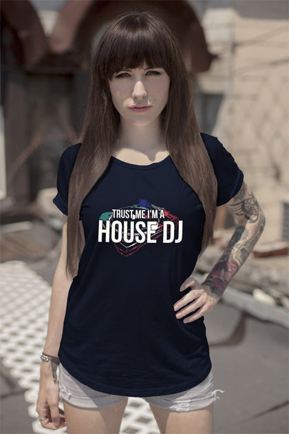 FunkyShirty Trust me Im a House DJ (Women)  Creative Design - FunkyShirty