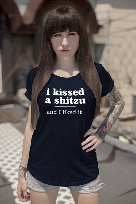 I Kissed a shitzu and I Like it. (Women)
