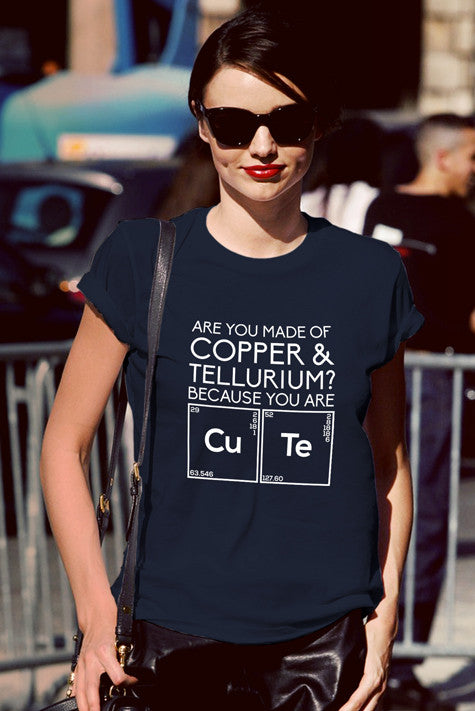 Are You Made of Copper & Tellurium? Because you are Cute (Women)