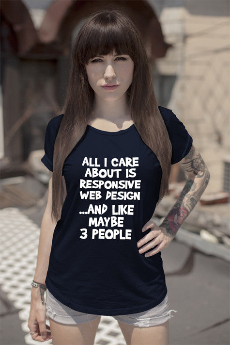 All i care about is Responsive Web Design and like maybe 3 People (Women)