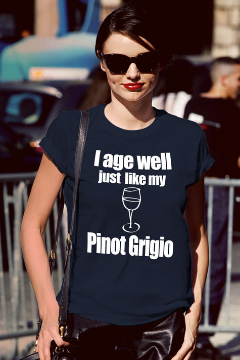I age Well just Like my Pinot Grigio (Women)