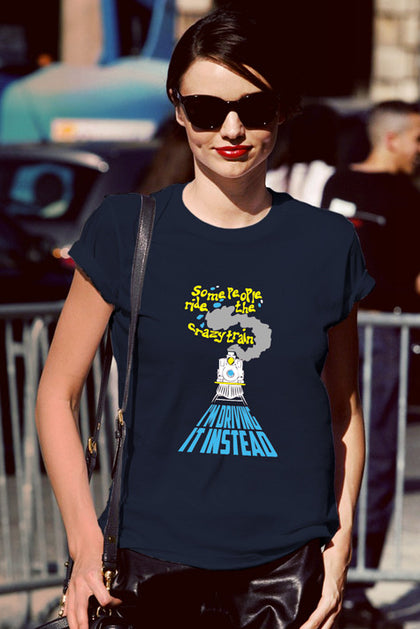 FunkyShirty Some People ride the Crazy Train Im driving it Instead (Women)  Creative Design - FunkyShirty
