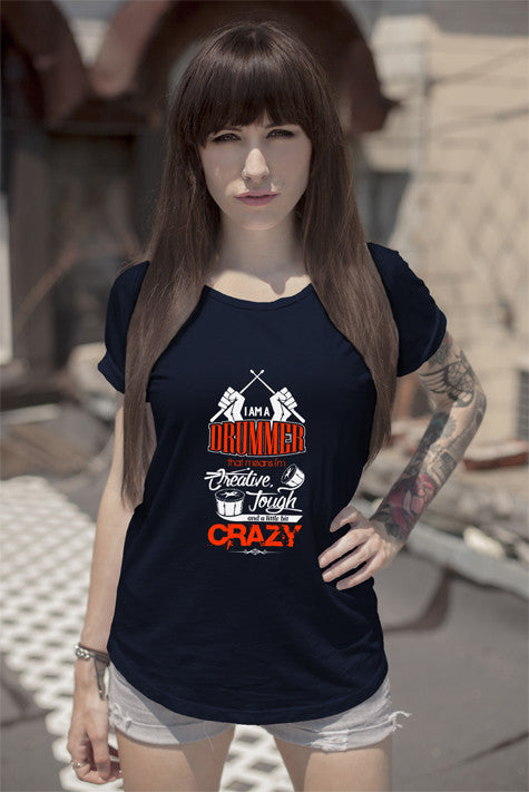 Im a Drummer that means Im Creative Tough and a Little bit Crazy (Women)