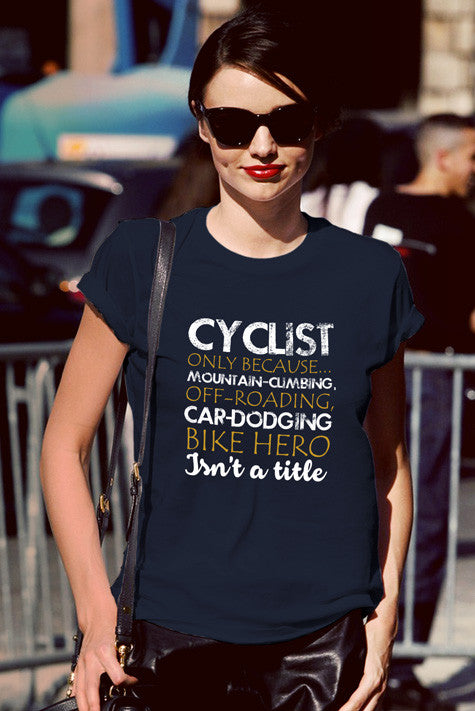 Cyclist only Because Mountain Climbing Off Roading Car Dodging Bike Hero Isnt a Title (Women)