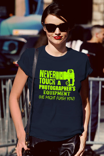 FunkyShirty Never Touch a Photographer's Equipment He Might Flash You (Women)  Creative Design - FunkyShirty