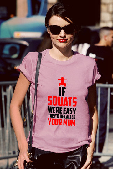 If Squats Were Easy They'd be Called Your Mom (Women)